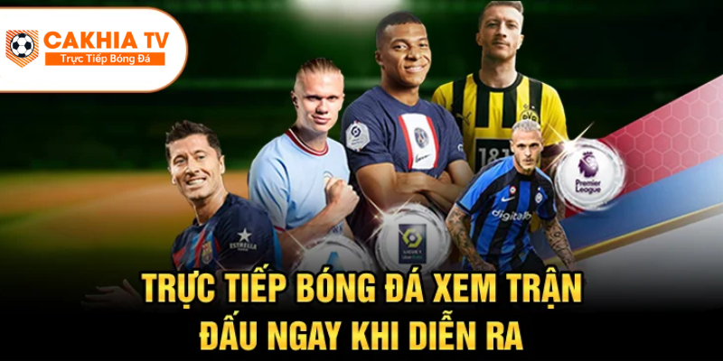 Trực tiếp bóng đá - xem trận đấu khi đang diễn ra